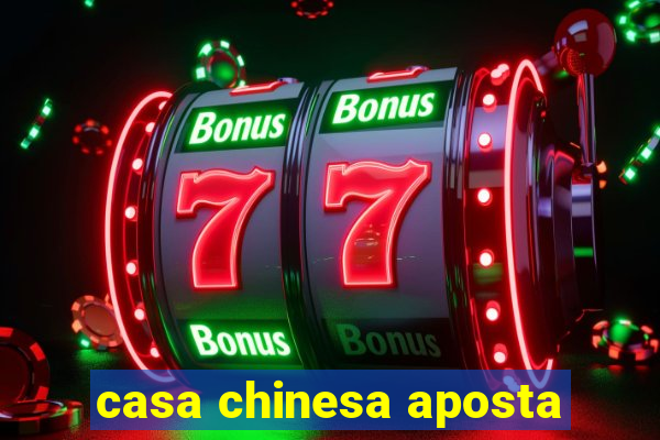 casa chinesa aposta